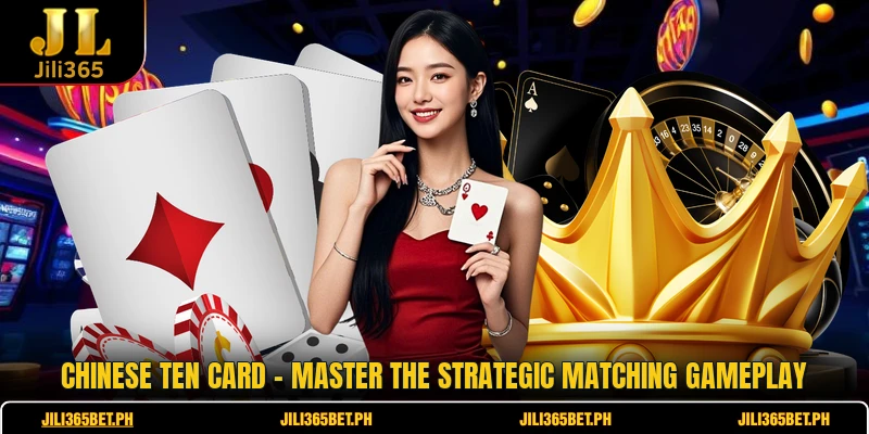 Chinese Ten Card - Master The Strategic Matching Gameplay