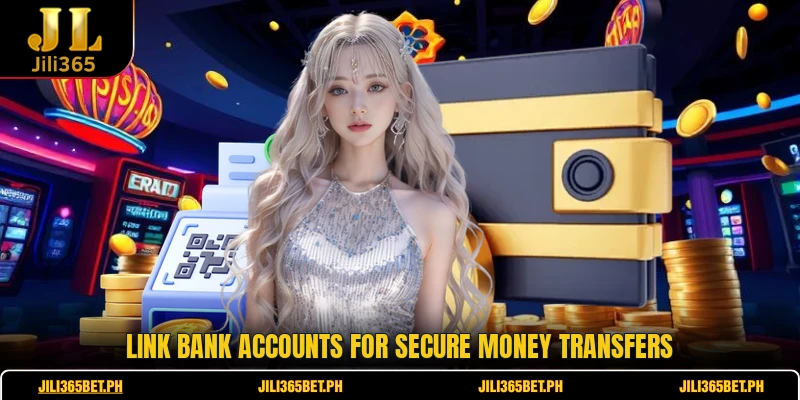 Link bank accounts for secure money transfers