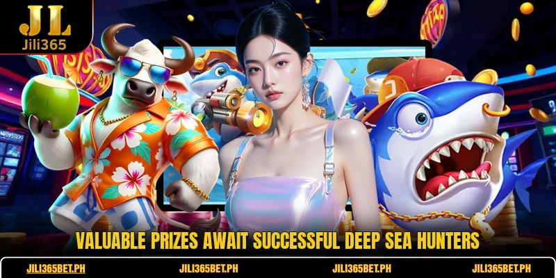Valuable prizes await successful deep sea hunters